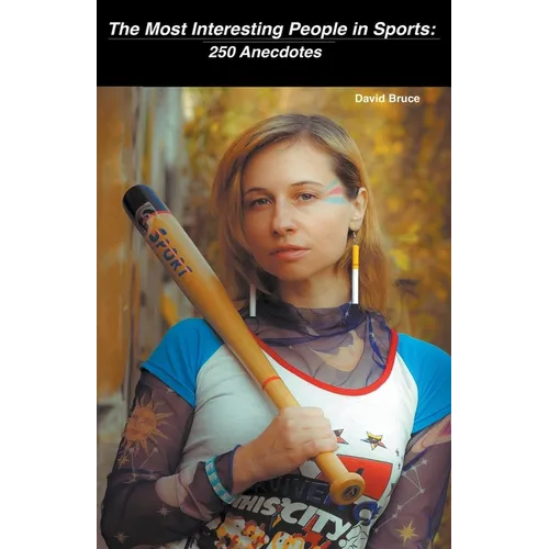 The Most Interesting People in Sports: 250 Anecdotes - Paperback
