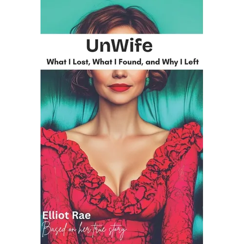Unwife: What I Lost, What I Found, and Why I Left - Paperback