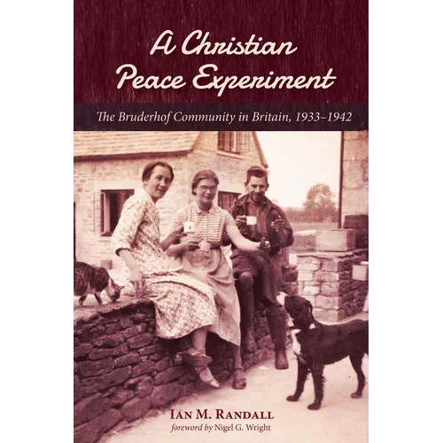 A Christian Peace Experiment: The Bruderhof Community in Britain, 1933-1942 - Paperback