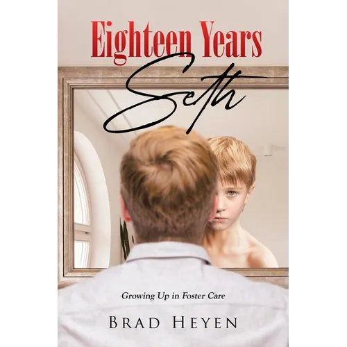 Eighteen Years Seth: Growing up in Foster Care - Paperback
