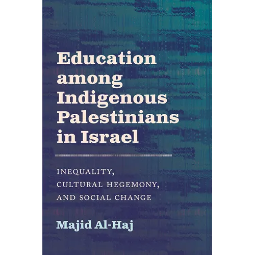 Education among Indigenous Palestinians in Israel: Inequality, Cultural Hegemony, and Social Change - Paperback