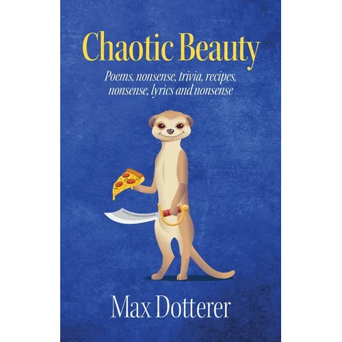 Chaotic Beauty: Poems, nonsense, trivia, recipes, nonsense, lyrics and nonsense - Paperback