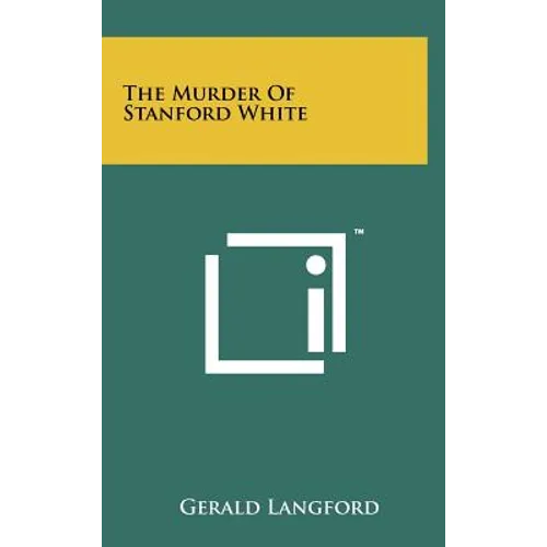 The Murder Of Stanford White - Hardcover