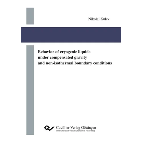 Behavior of cryogenic liquids under compensated gravity and non-isothermal boundary conditions - Paperback