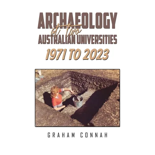 Archaeology at Two Australian Universities 1971 to 2023 - Paperback