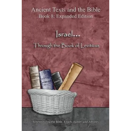 Israel... Through the Book of Leviticus - Expanded Edition: Synchronizing the Bible, Enoch, Jasher, and Jubilees - Paperback