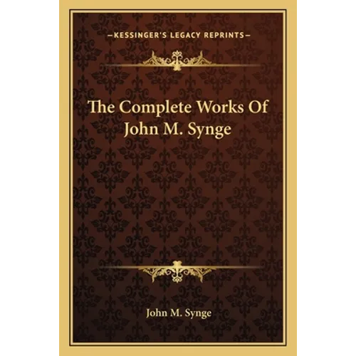 The Complete Works Of John M. Synge - Paperback