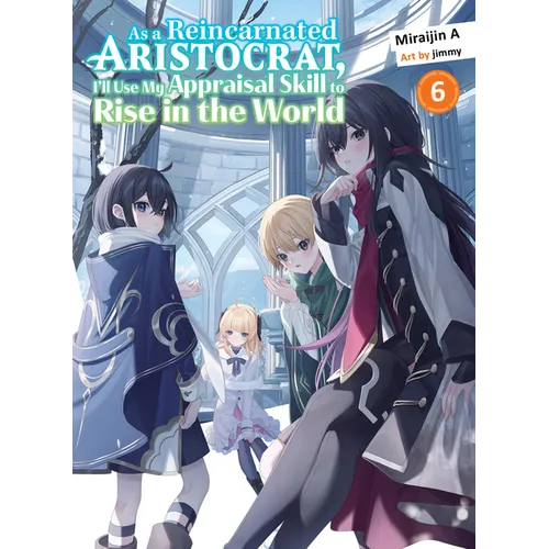 As a Reincarnated Aristocrat, I'll Use My Appraisal Skill to Rise in the World 6 (Light Novel) - Paperback