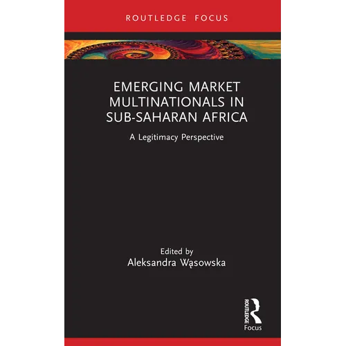 Emerging Market Multinationals in Sub-Saharan Africa: A Legitimacy Perspective - Hardcover