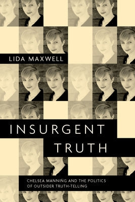 Insurgent Truth: Chelsea Manning and the Politics of Outsider Truth-Telling - Paperback