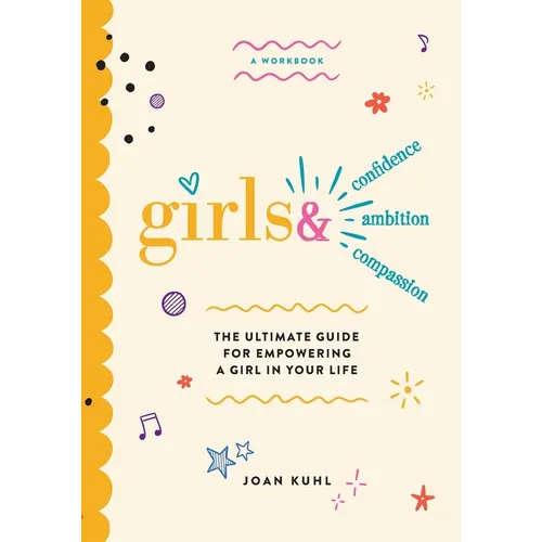 Girls &: The Ultimate Guide For Empowering A Girl In Your Life - Paperback