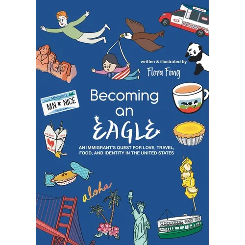 Becoming An Eagle: An Immigrant's Quest for Love, Travel, Food, and Identity in the United States