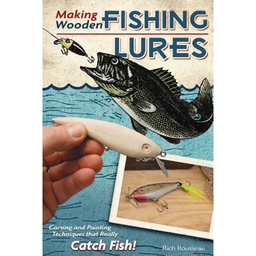 Making Wooden Fishing Lures: Carving and Painting Techniques That Really Catch Fish! - Paperback
