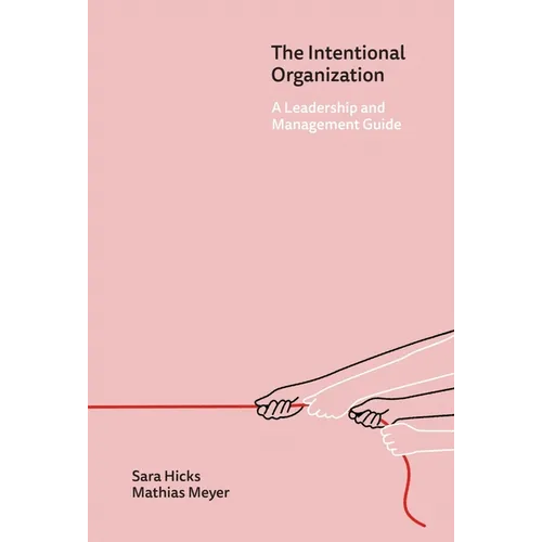 The Intentional Organization: A Leadership and Management Guide - Hardcover