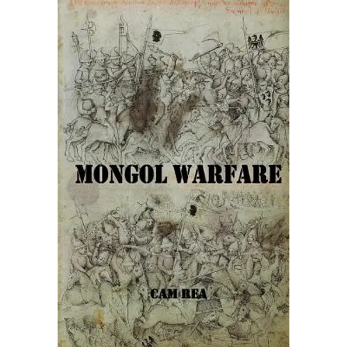Mongol Warfare: Strategy, Tactics, Logistics, and More! - Paperback