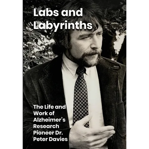 Labs and Labyrinths: The Life and Work of Alzheimer's Research Pioneer Dr. Peter Davies - Hardcover