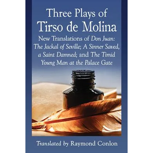 Three Plays of Tirso de Molina: New Translations of Don Juan: The Jackal of Seville; A Sinner Saved, a Saint Damned; and The Timid Young Man at the Pa - Paperback