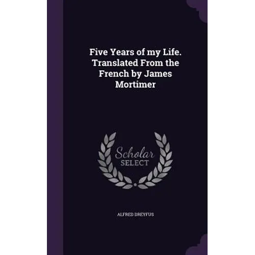 Five Years of my Life. Translated From the French by James Mortimer - Hardcover