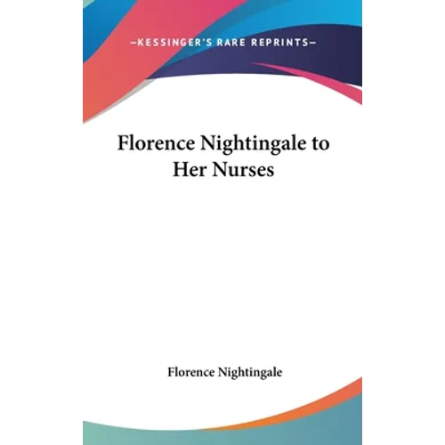 Florence Nightingale to Her Nurses - Hardcover