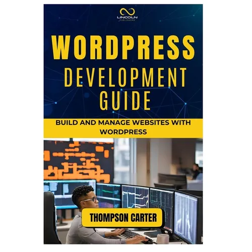 Wordpress Development Guide: Build and Manage Websites with WordPress - Paperback