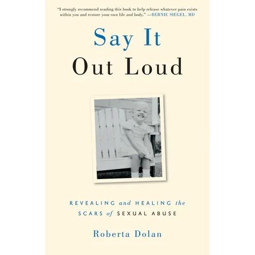 Say It Out Loud: Revealing and Healing the Scars of Sexual Abuse - Paperback