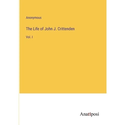 The Life of John J. Crittenden: Vol. I - Paperback