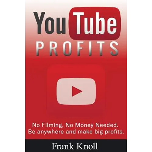 YouTube Profits - No Filming, No Money Needed: Be anywhere and make big profits - Paperback