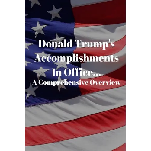 Donald Trump's Accomplishments in office A Comprehensive Overview: (Or Lack Thereof): Funny Book (6