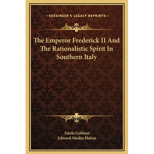 The Emperor Frederick II And The Rationalistic Spirit In Southern Italy - Hardcover