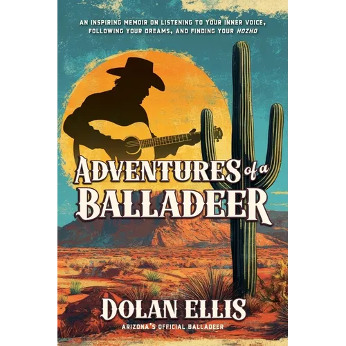 Adventures of a Balladeer: An inspiring memoir on listening to your inner voice, following your dreams, and finding your 