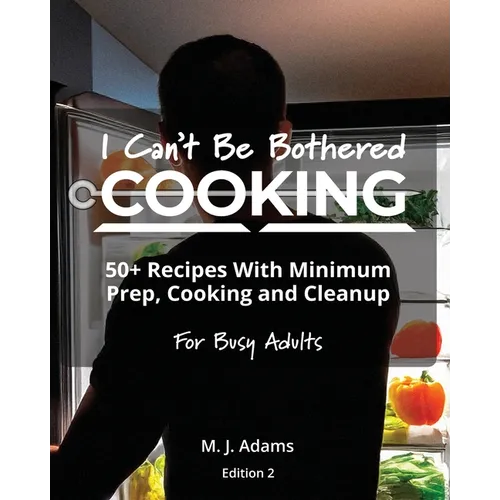 I Can't Be Bothered COOKING: Edition 2 - Paperback
