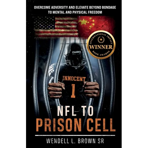 NFL TO PRISON CELL, Overcome Adversity and Elevate Beyond Bondage to Mental and Physical Freedom - Paperback