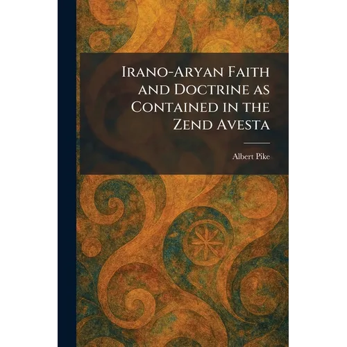 Irano-Aryan Faith and Doctrine as Contained in the Zend Avesta - Paperback