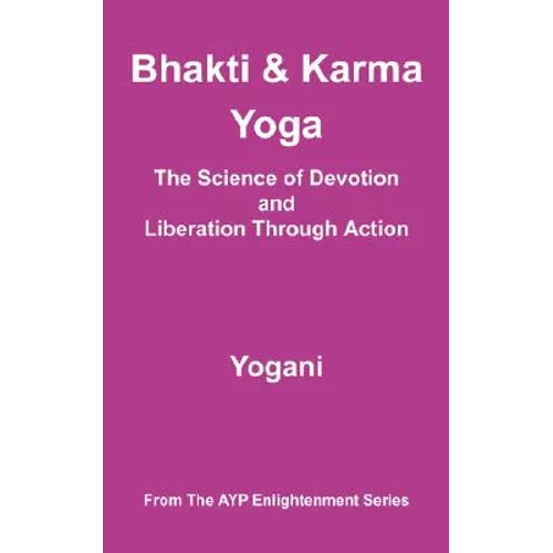 Bhakti and Karma Yoga - The Science of Devotion and Liberation Through Action - Paperback