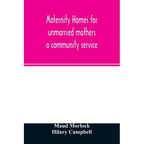 Maternity homes for unmarried mothers; a community service - Paperback