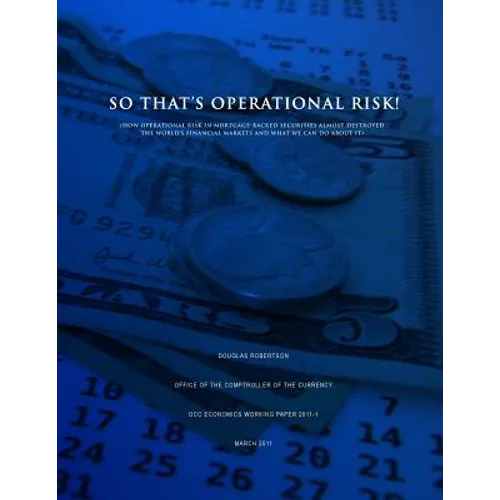 So That's Operational Risk! (How operational risk in mortgage-backed securities almost destroyed the world's financial markets and what we can do abou - Paperback