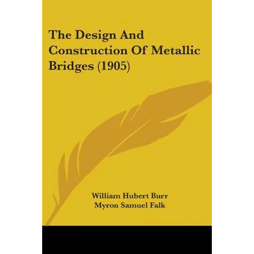 The Design And Construction Of Metallic Bridges (1905) - Paperback