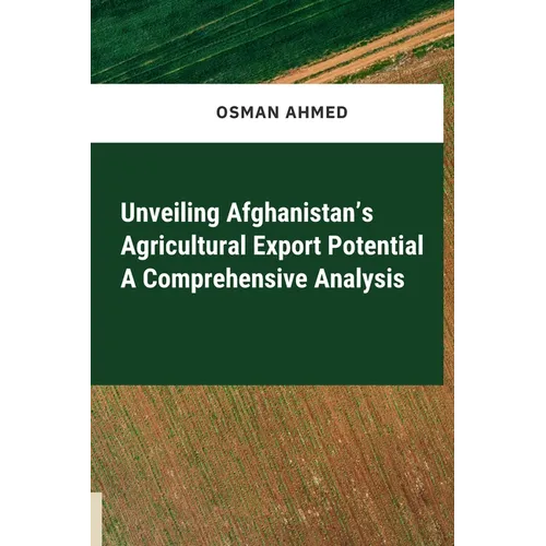 Unveiling Afghanistan's Agricultural Export Potential A Comprehensive Analysis - Paperback