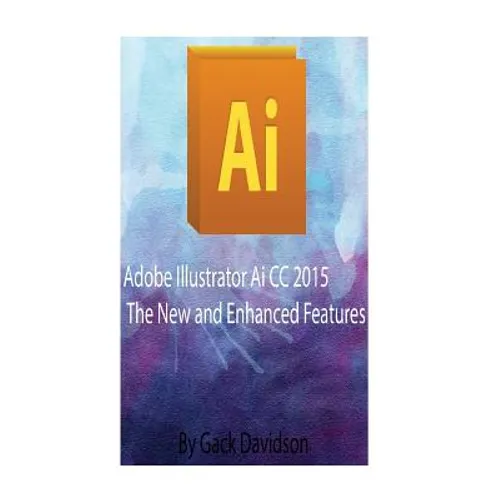 Adobe Illustrator Ai CC 2015: The New and Enhanced Features - Paperback