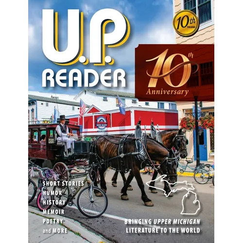 U.P. Reader -- Volume #10: Bringing Upper Michigan Literature to the World - Paperback
