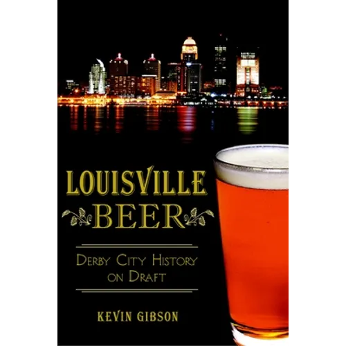 Louisville Beer: Derby City History on Draft - Paperback