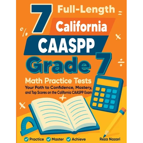 7 Full-Length California CAASPP Grade 7 Math Practice Tests: Your Path to Confidence, Mastery, and Top Scores on the California CAASPP Exam - Paperback
