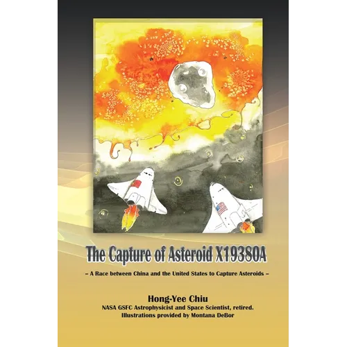 The Capture of Asteroid X19380A: A Race between China and the United States to Capture Asteroids - Paperback