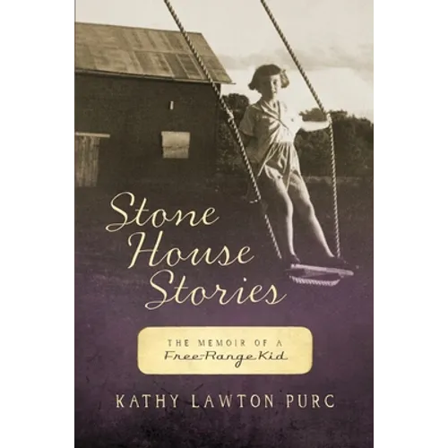 Stone House Stories: The Memoir of a Free-Range Kid - Paperback