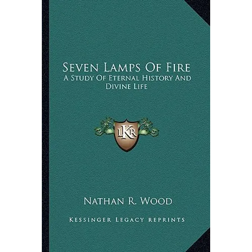 Seven Lamps Of Fire: A Study Of Eternal History And Divine Life - Paperback