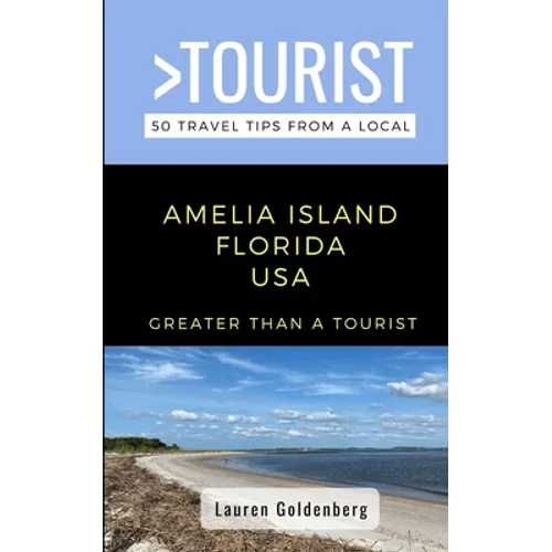 Greater Than a Tourist-Amelia Island Florida USA: 50 Travel Tips from a Local - Paperback