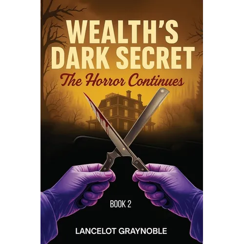 Wealth's Dark Secret: The Horror Continues - Paperback