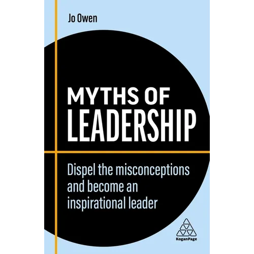 Myths of Leadership: Dispel the Misconceptions and Become an Inspirational Leader - Hardcover