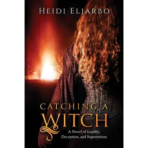 Catching a Witch: A Novel of Loyalty, Deception, and Superstition - Paperback