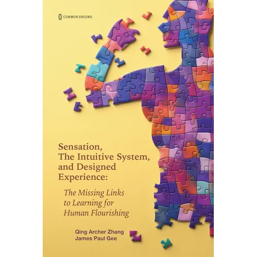 Sensation, the Intuitive System, and Designed Experience: The Missing Links to Learning for Human Flourishing - Paperback